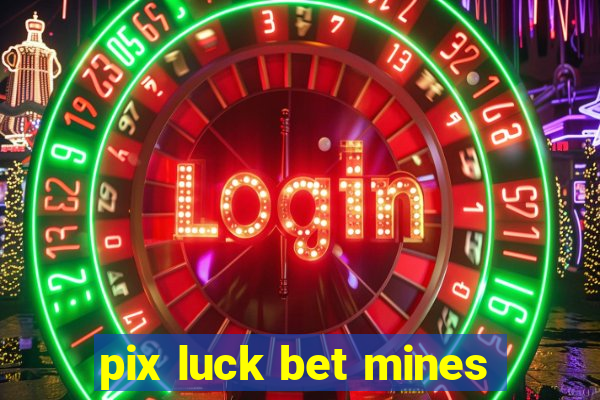 pix luck bet mines